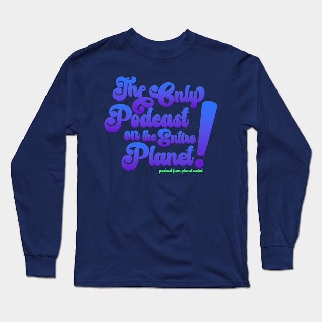 The Only Podcast Long Sleeve T-Shirt by PlanetWeirdPod